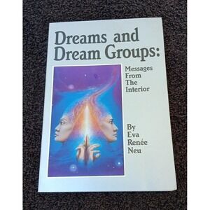 Dreams and Dream Groups : Messages from the Interior by Eva R. Neu (1988,...